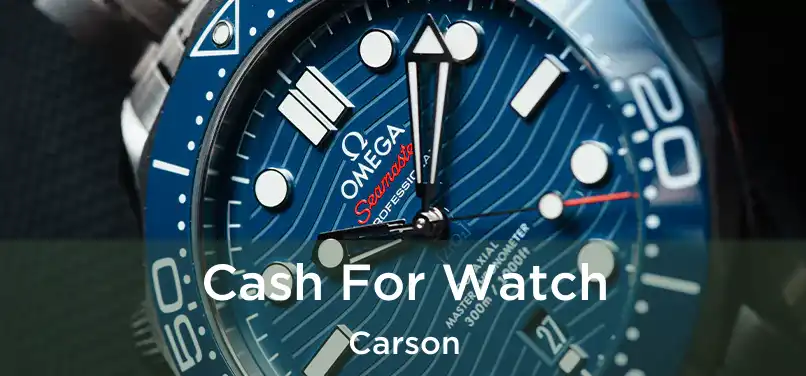  Cash For Watch Carson