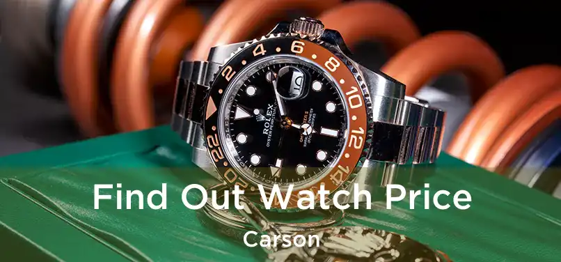 Find Out Watch Price Carson